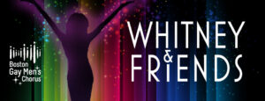 Whitney & Friends poster with glittery rainbow background and person with arms up silhouetted.