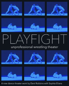 a tiled image of two dancers wrestling in blue sweatsuits repeats across the page. Text in the center reads: “PLAYFIGHT: unprofessional wrestling theater.” Text at the bottom reads “A new dance-theater work by Dani Robbins with Sophia Eliana.”