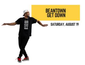 "Beantown get down" written in black over yellow highlight. Underneath reads "Saturday, August 19" and to the left a photo of a hip hop dancer is placed with legs crossed and arms bent in a form that looks like an angular wave.