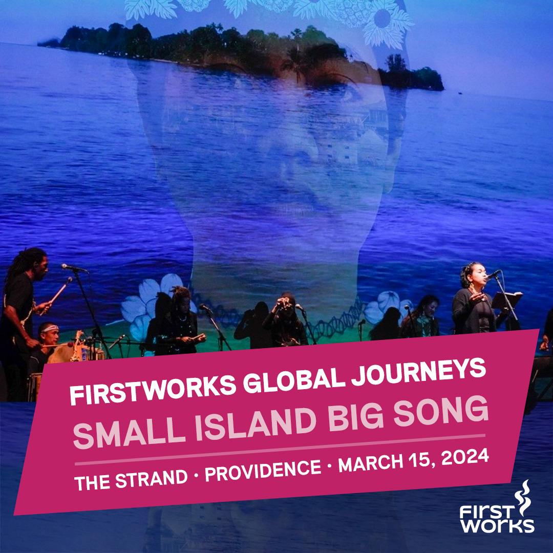 FirstWorks Global Journeys, Small Island Big Song, March 15, 2024 at The Strand in Providence