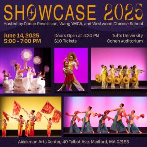 Purple flyer with bright images of various Chinese dance groups. Text reads: Showcase 2025: Hosted by Dance Revelasian, Wang YMCA, and Westwood Chinese School. June 14, 2025, 5:00-7:00 PM. Doors open at 4:30PM. $10 tickets. Tufts University Cohen Auditorium. Aidekman Arts Center, 40 Talbot Ave, Medford, MA 02155