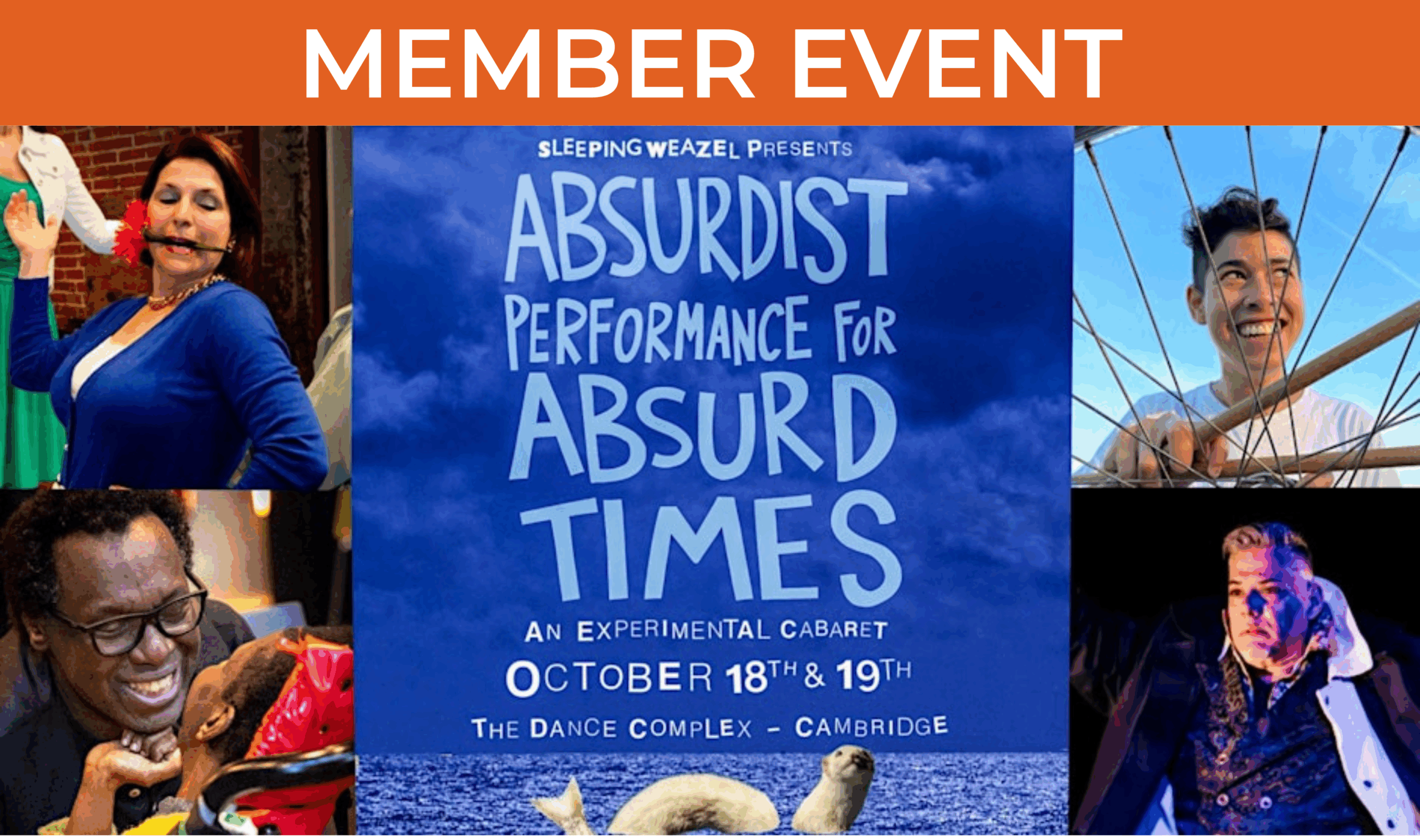 A collage of 4 photos of performers surrounding a poster at center. Top left is a person in a blue cardigan and a flower in their mouth, top right is a person holding a bicycle tire, bottom left is a person smiling at someone facing away from the camera, and bottom right is a person in a vest and robe in dramatic stage lighting. Center poster reads: "Sleeping Weazel Presents Absurdist Performance for Absurd Times: An Experimental Cabaret; October 18th & 19th; The Dance Complex - Cambridge"